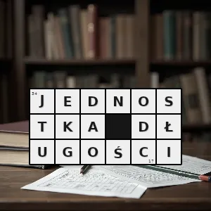 Hasło krzyżówkowe jednostka miary fizycznej odległości między dwoma punktami - jednostka długości – rozwiązanie, synonimy, podpowiedzi i definicje krzyżówkowe